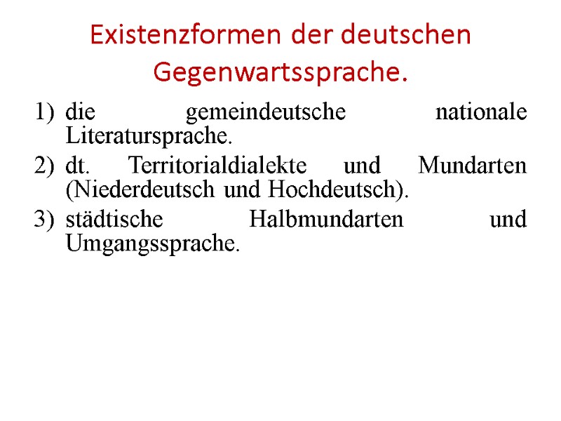 Existenzformen der deutschen Gegenwartssprache. die gemeindeutsche nationale Literatursprache.  dt. Territorialdialekte und Mundarten (Niederdeutsch